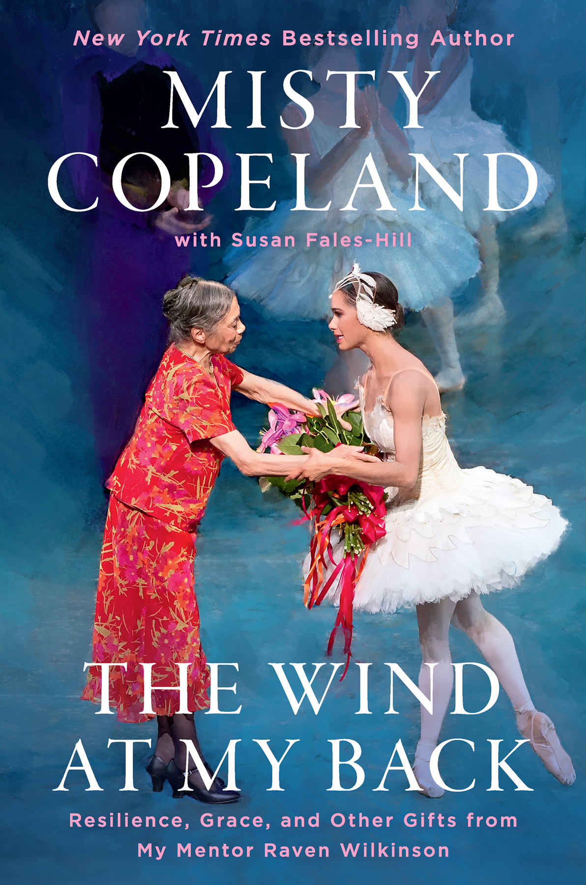 The Wind At My Back Resilience Grace And Other Gifts From My Mentor Raven Wilkinson 1st Misty Copeland