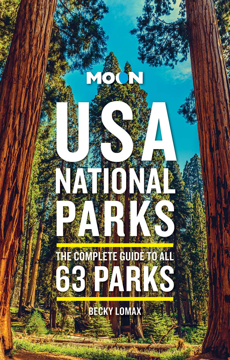Moon Usa National Parks The Complete Guide To All 63 Parks 3rd Edition Becky Lomax