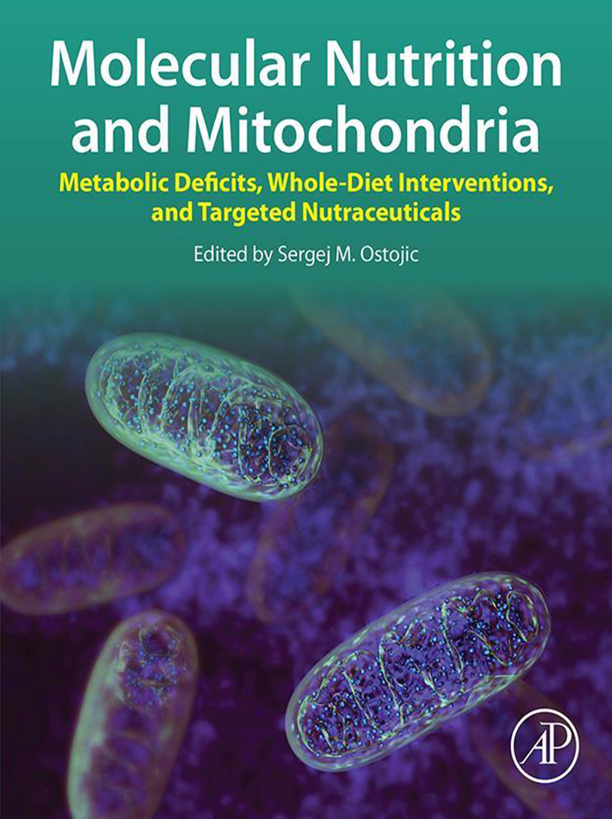 Molecular Nutrition Mitochondria Metabolic Deficits Wholediet Interventations Targeted Nutraceuticals 1st Edition Sergej M Ostojic