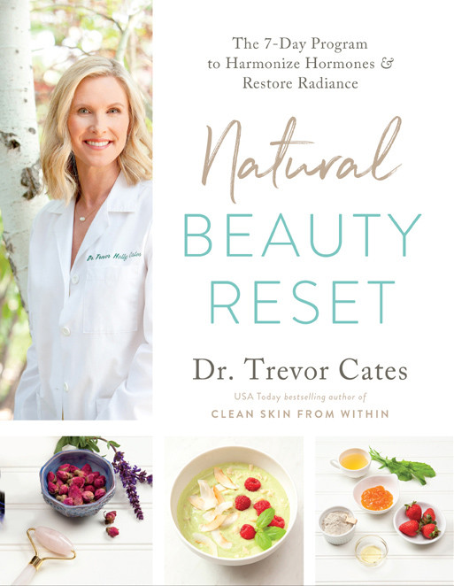Natural Beauty Reset The 7day Program To Harmonize Hormones And Restore Radiance Trevor Cates