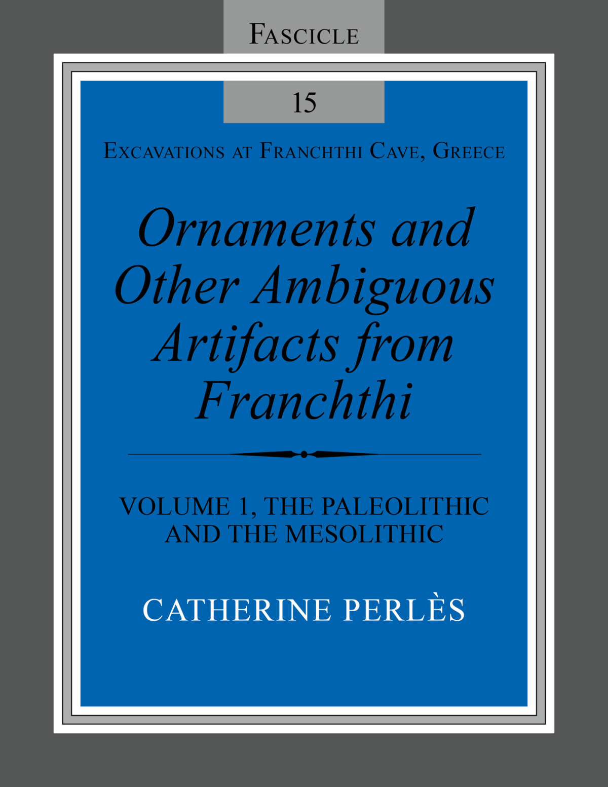 Ornaments And Other Ambiguous Artifacts From Franchthi Volume I The Palaeolithic And The Mesolithic Catherine Perls