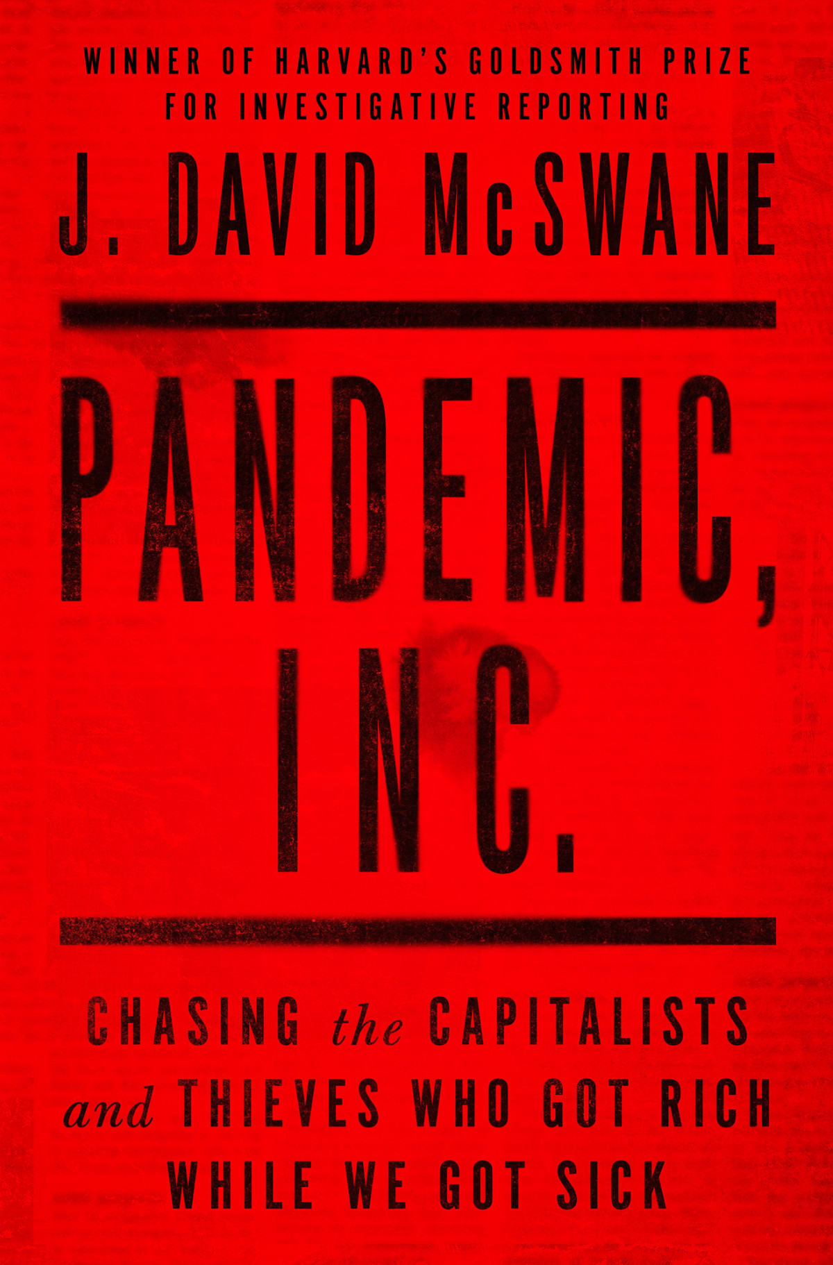 Pandemic Inc Chasing The Capitalists And Thieves Who Got Rich While We Got Sick J David Mcswane
