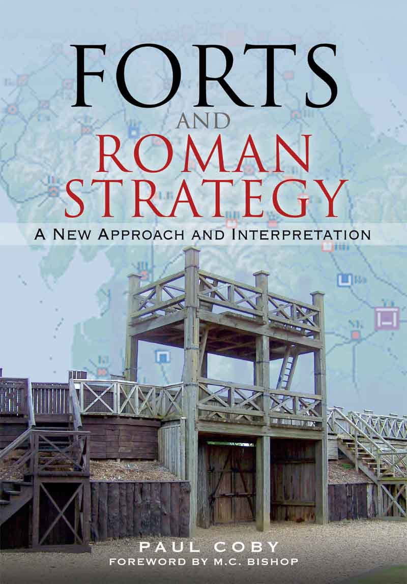 Forts And Roman Strategy A New Approach And Interpretation Paul Coby
