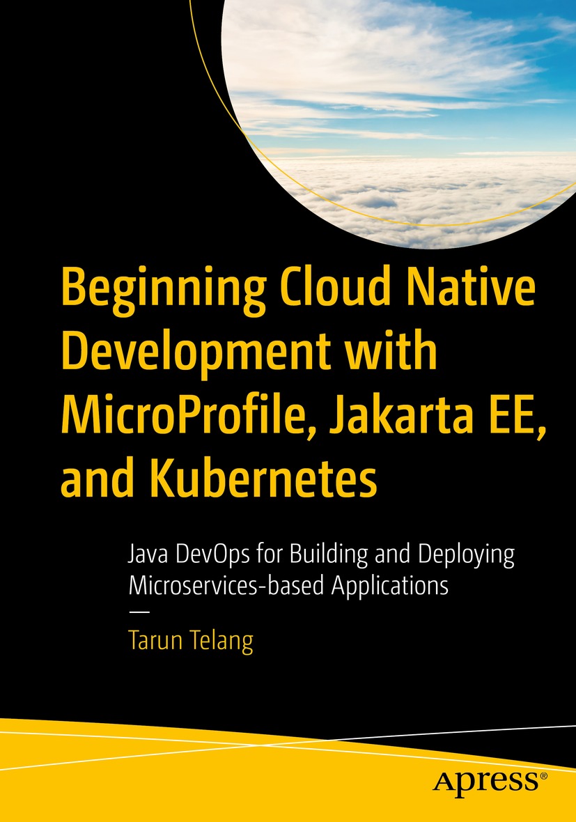 Beginning Cloud Native Development With Microprofile Jakarta Ee And Kubernetes 1st Edition Tarun Telang