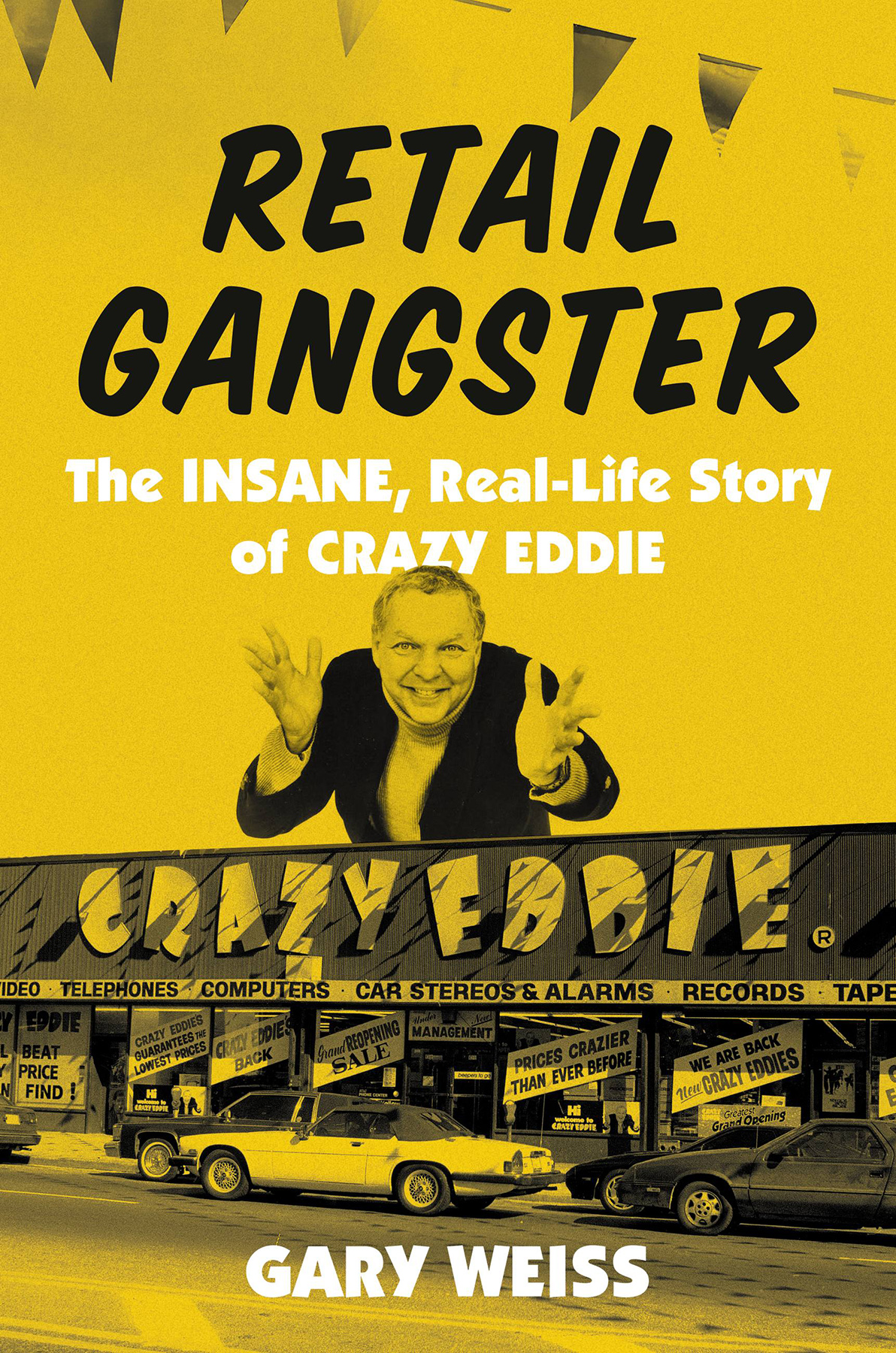 Retail Gangster The Insane Reallife Story Of Crazy Eddie Gary Weiss