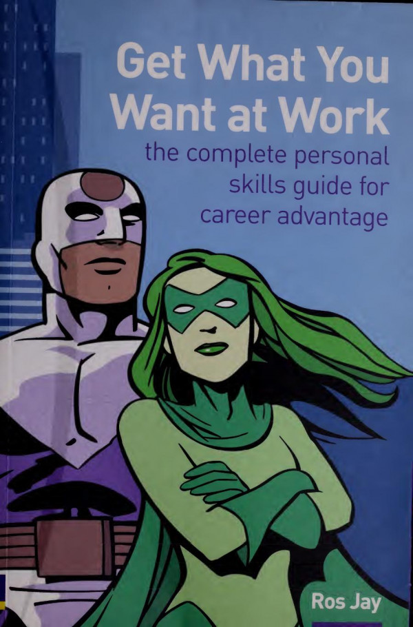 How To Get What You Want At Work The Complete Personal Skills Guide For Career Advantage Ros Jay