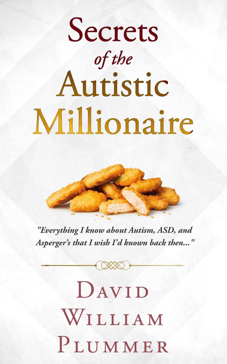 Secrets Of The Autistic Millionaire Everything I Know About Autism Asd And Aspergers That I Wish Id Known Back Then David William Plummer