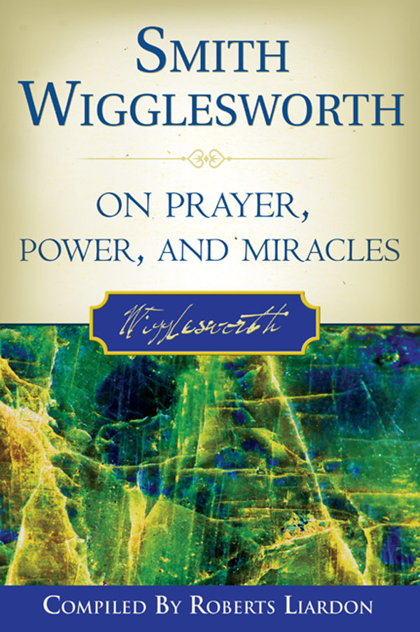 Smith Wigglesworth On Prayer Smith Wigglesworth