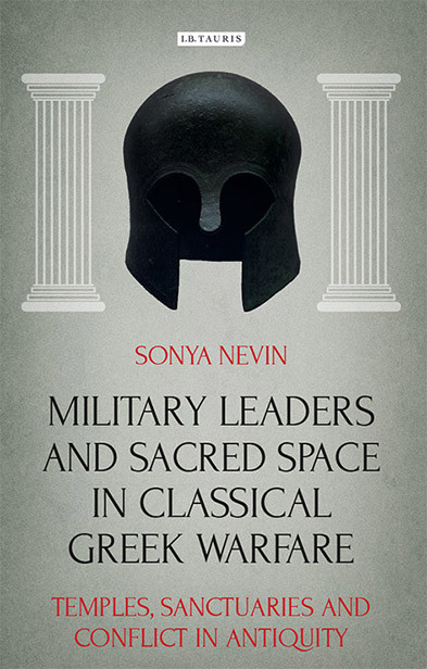 Military Leaders And Sacred Space In Classical Greek Warfare Sonya Nevin