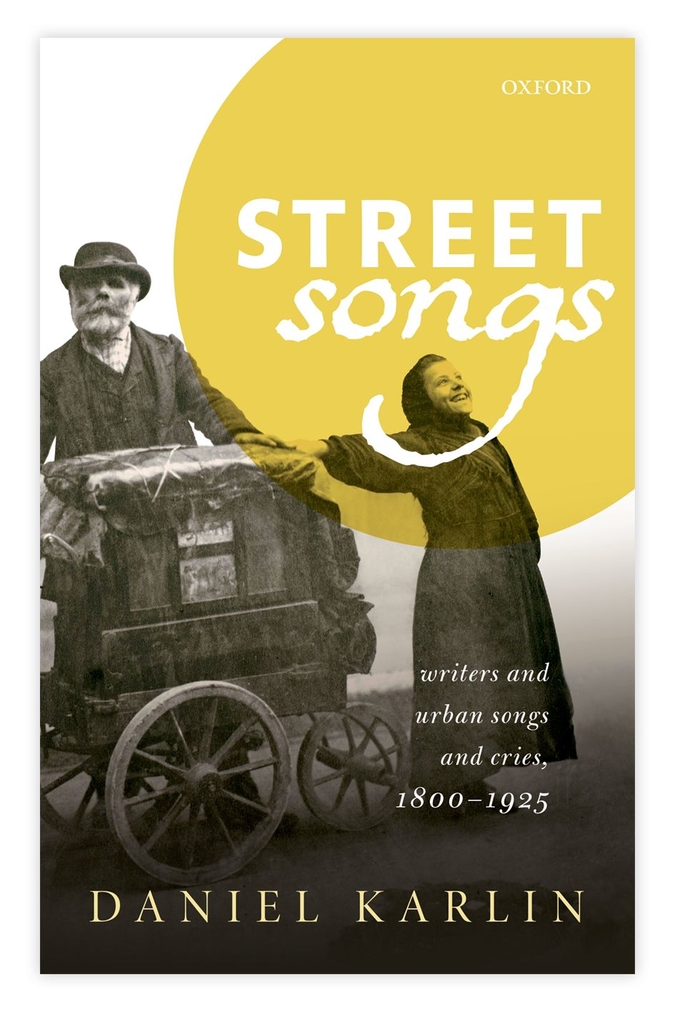 Street Songs Writers And Urban Songs And Cries 18001925 Daniel Karlin