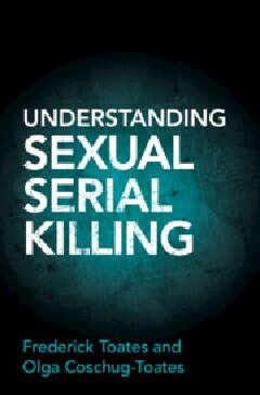 Understanding Sexual Serial Killing Frederick Toates Olga Coschugtoates