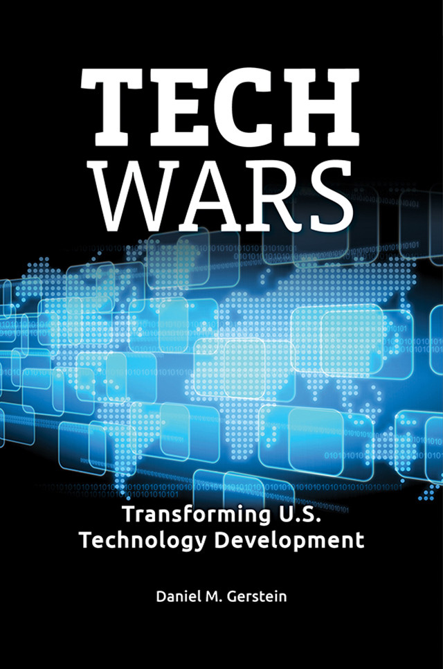 Tech Wars Transforming Us Technology Development Daniel M Gerstein