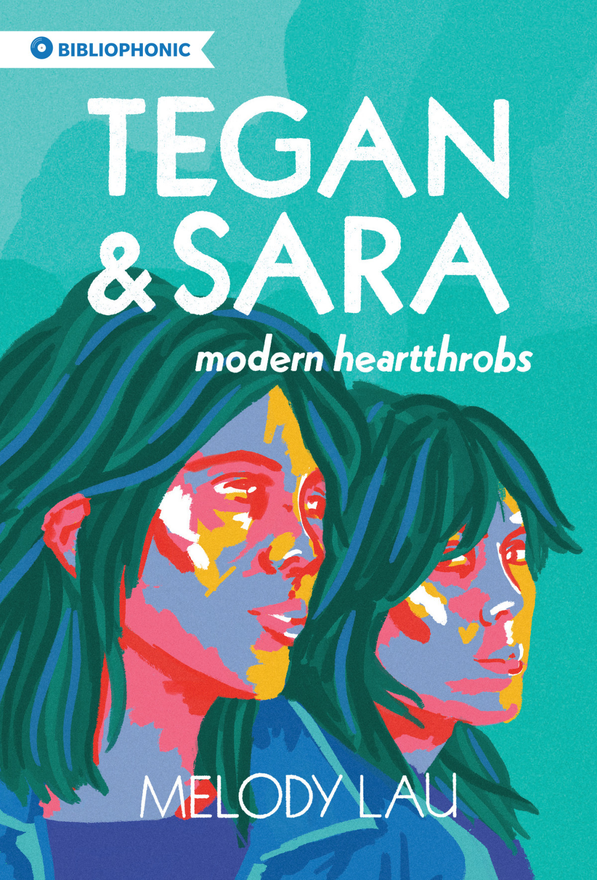 Tegan And Sara Modern Heartthrobs Bibliophonic 7 1st Edition Melody Lau