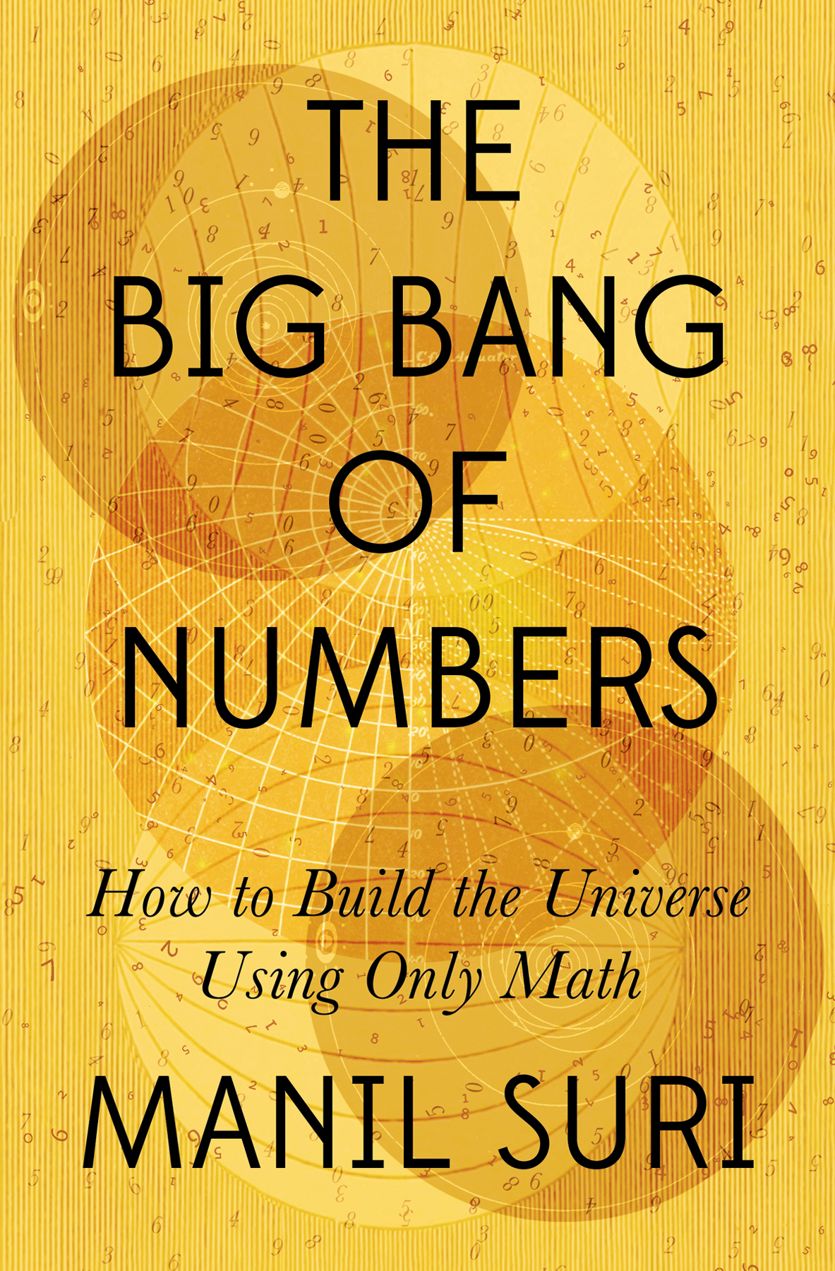 The Big Bang Of Numbershow To Build The Universe Using Only Math Manil Suri