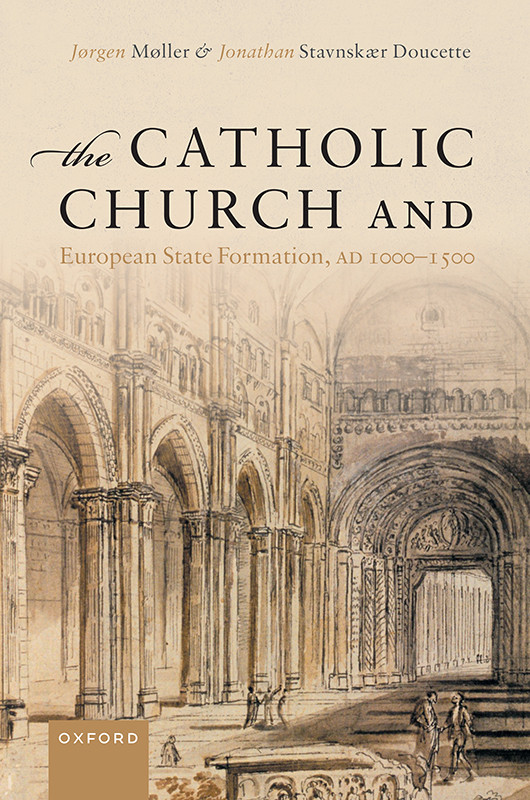 The Catholic Church And European State Formation Ad 10001500 Jrgen Mller