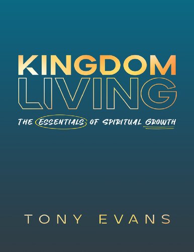Kingdom Living The Essentials Of Spiritual Growth Tony Evans