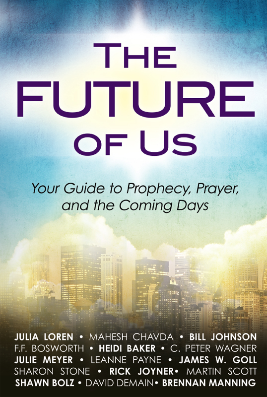 The Future Of Us Your Guide To Prophecy Prayer And The Coming Days 1st Julia Loren