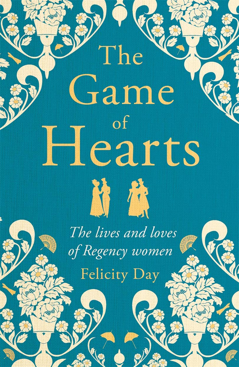 The Game Of Hearts The Lives And Loves Of Regency Women Felicity Day
