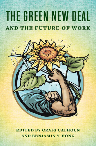 The Green New Deal And The Future Of Work Craig Calhoun Benjamin Y Fong