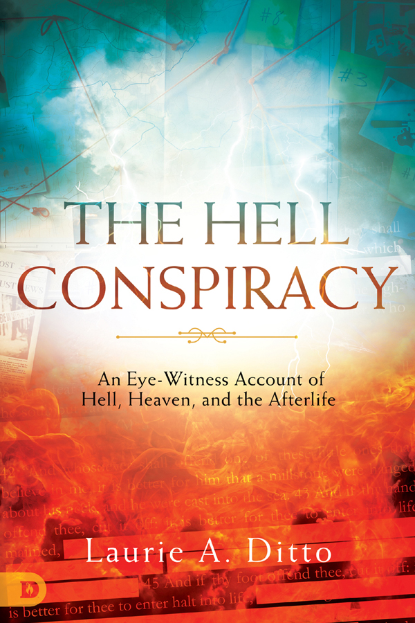 The Hell Conspiracy An Eyewitness Account Of Hell Heaven And The Afterlife Laurie A Ditto