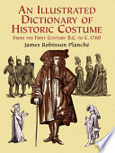 An Illustrated Dictionary Of Historic Costume From The First Century Bc To C 1760 James Robinson Planch
