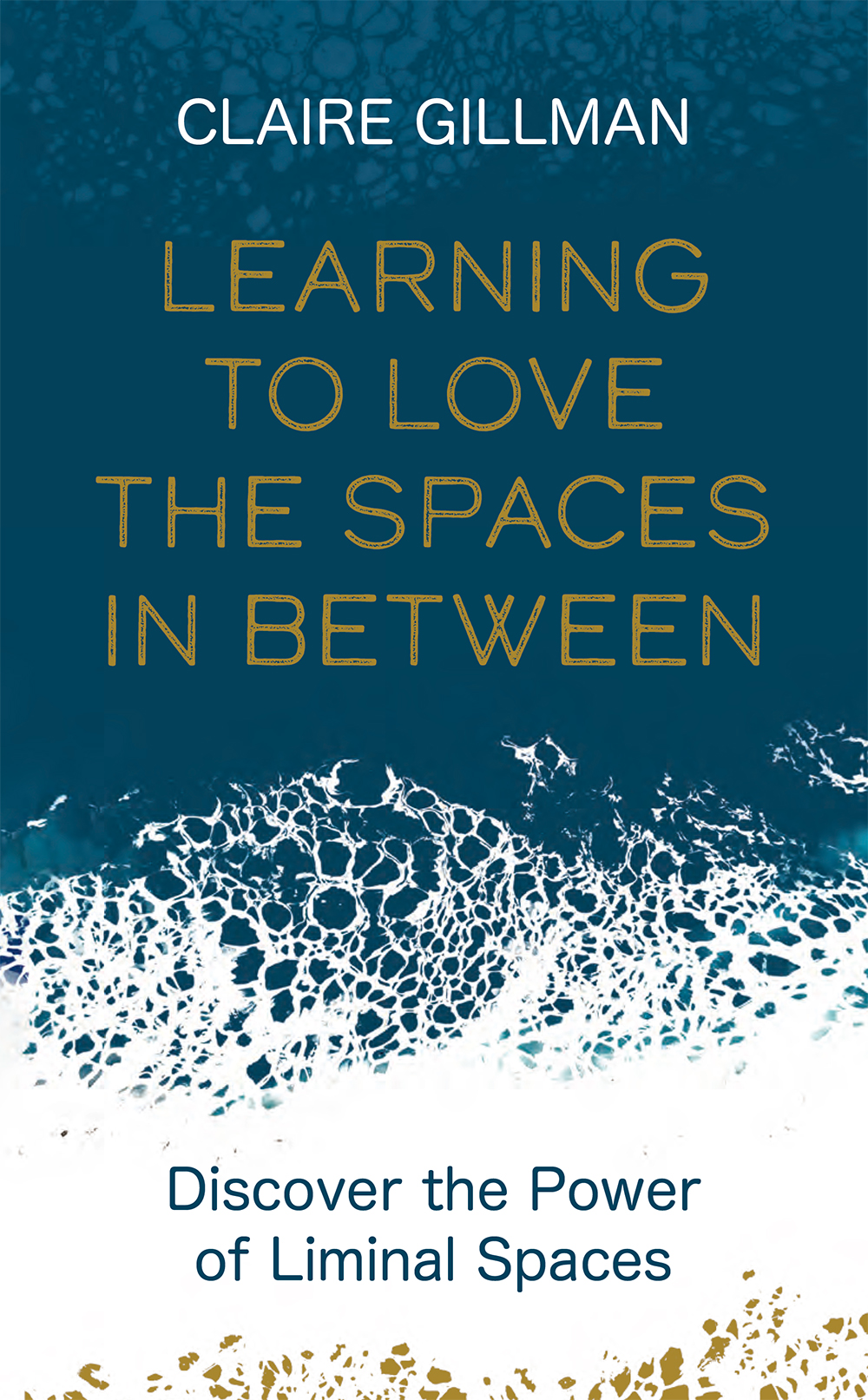Learning To Love The Spaces In Between Claire Gillman