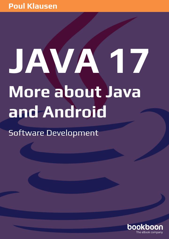 Java 17 More About Java And Android Software Development Poul Klausen