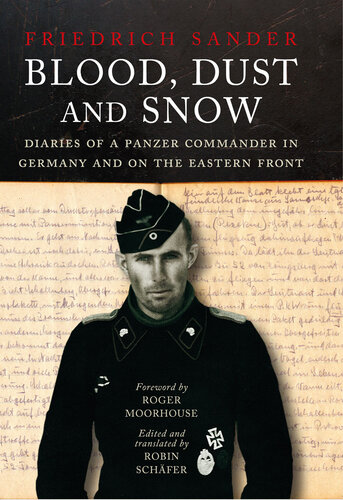Blood Dust And Snow Diaries Of A Panzer Commander In Germany And On The Eastern Front Friedrich Sander