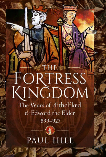 The Fortress Kingdom The Wars Of Aethelflaed And Edward The Elder 899927 Paul Hill