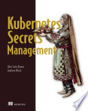 Kubernetes Secrets Management Meap V06 1 All 8 Chapters Alex Soto Bueno Andrew Block