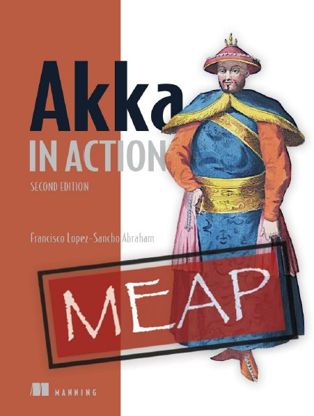 Akka In Action Second Edition Meap V10 Chapters 1 To 13 Of 16 Francisco Lopezsancho Abraham