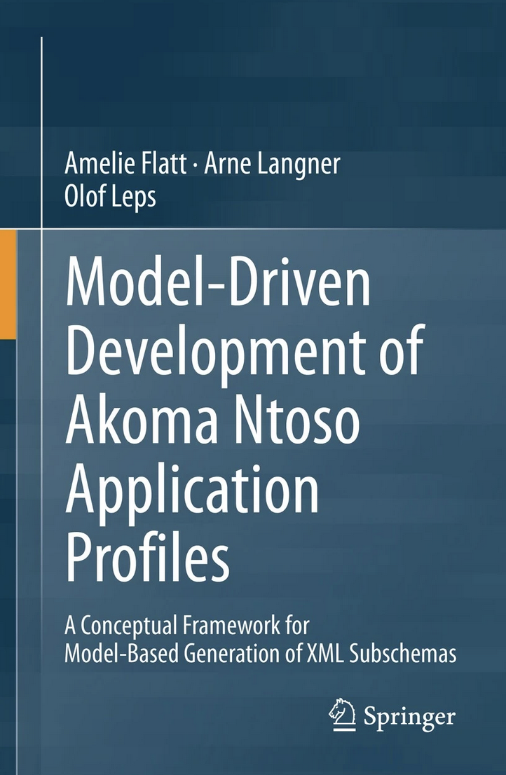 Modeldriven Development Of Akoma Ntoso Application Profiles A Conceptual Framework For Modelbased Generation Of Xml Subschemas 1st Edition Olof Leps Amelie Flatt Arne Langner