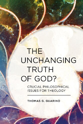 The Unchanging Truth Of God Crucial Philosophical Issues For Theology Thomas G Guarino