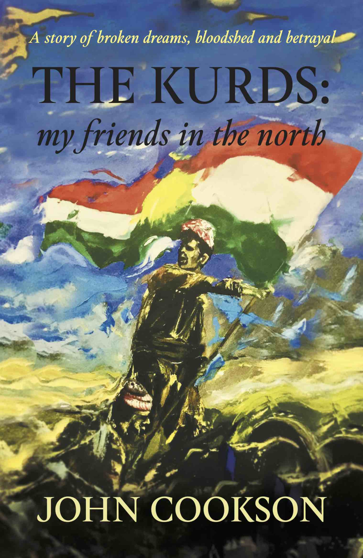The Kurds My Friends In The North John Cookson