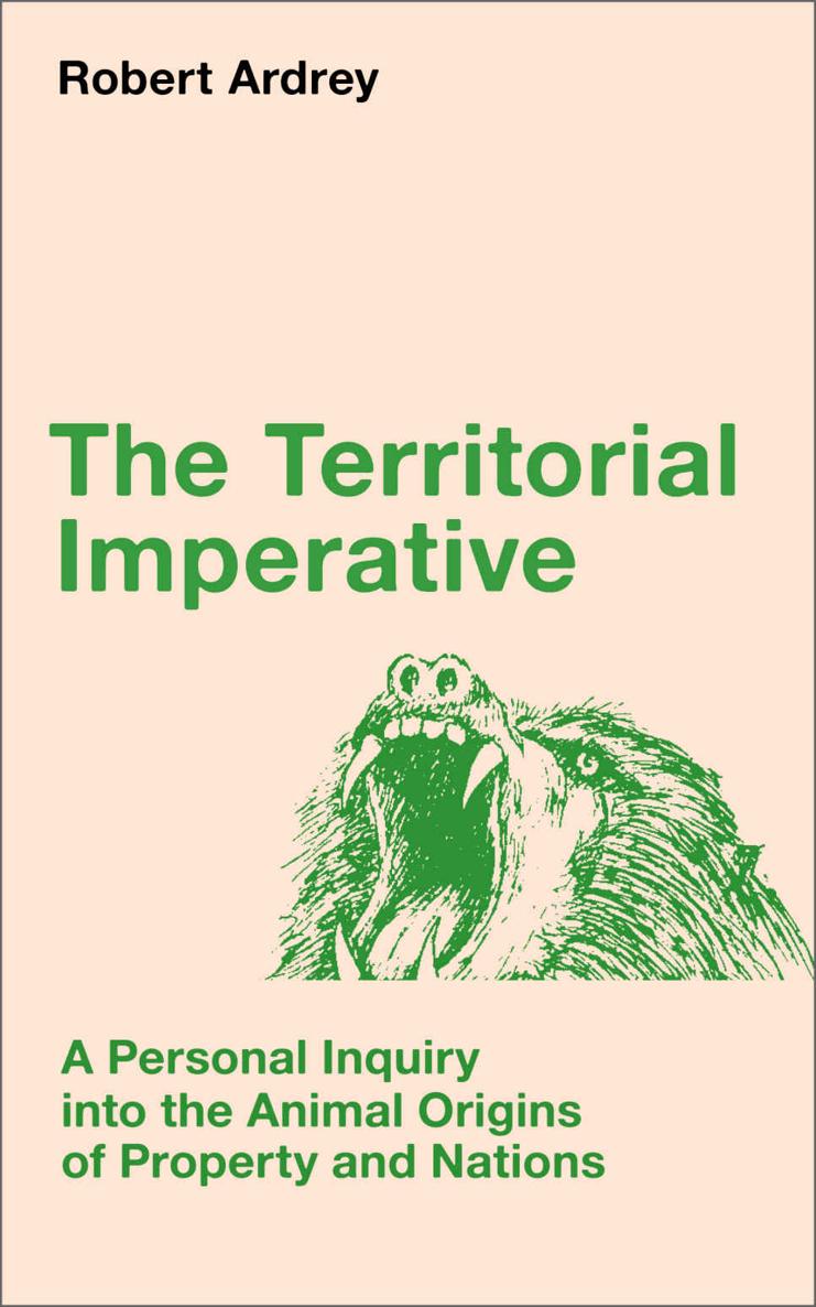 The Territorial Imperative A Personal Inquiry Into The Animal Origins Of Property And Nations Robert Ardrey