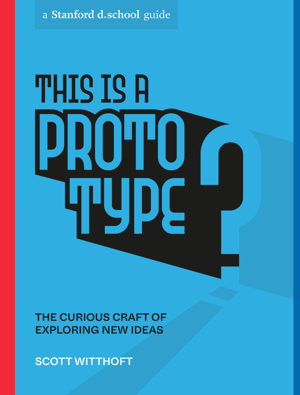This Is A Prototype The Curious Craft Of Building New Ideas Scott Witthoft
