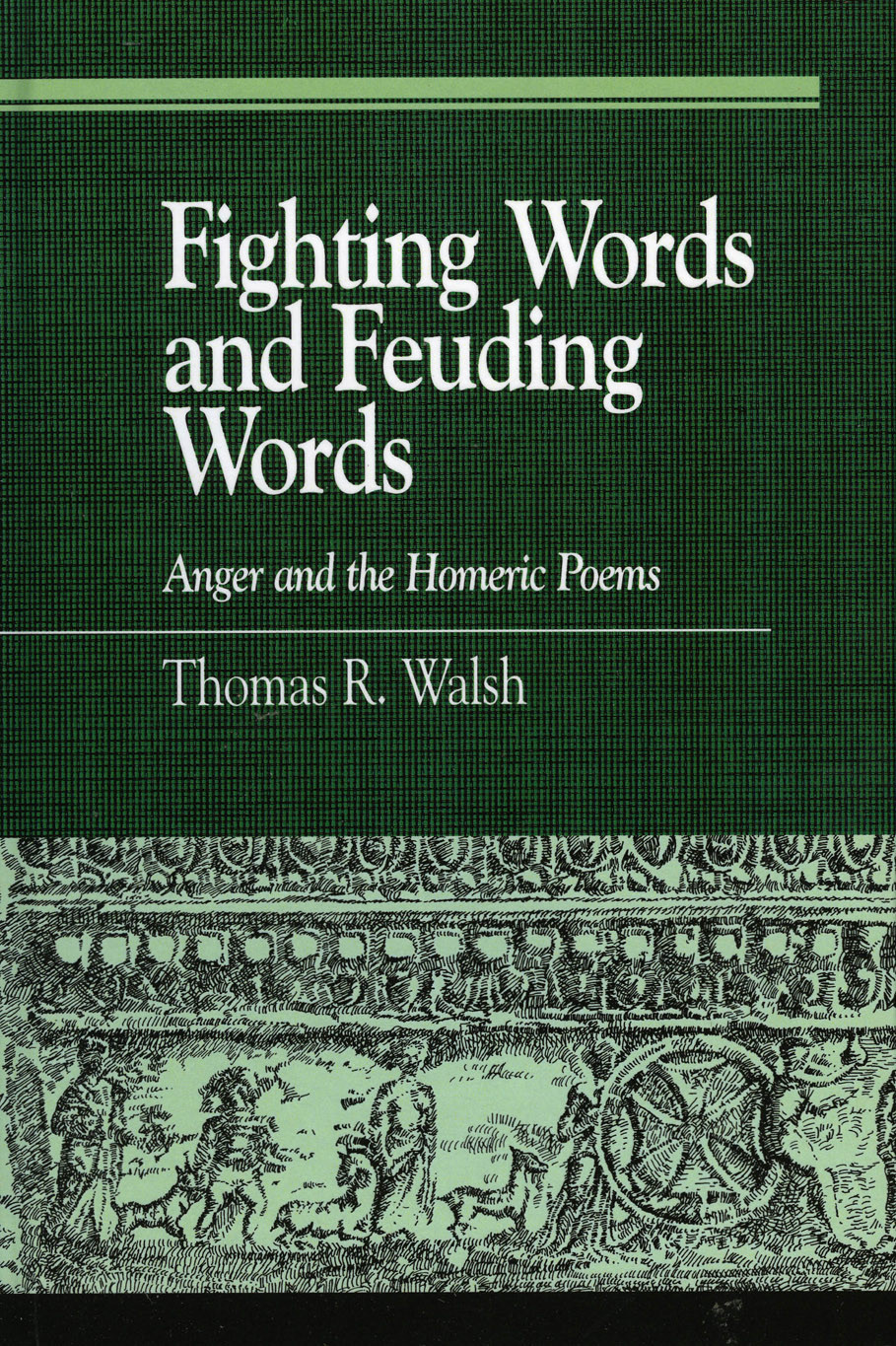 Fighting Words And Feuding Words Anger And The Homeric Poems Thomas R Walsh