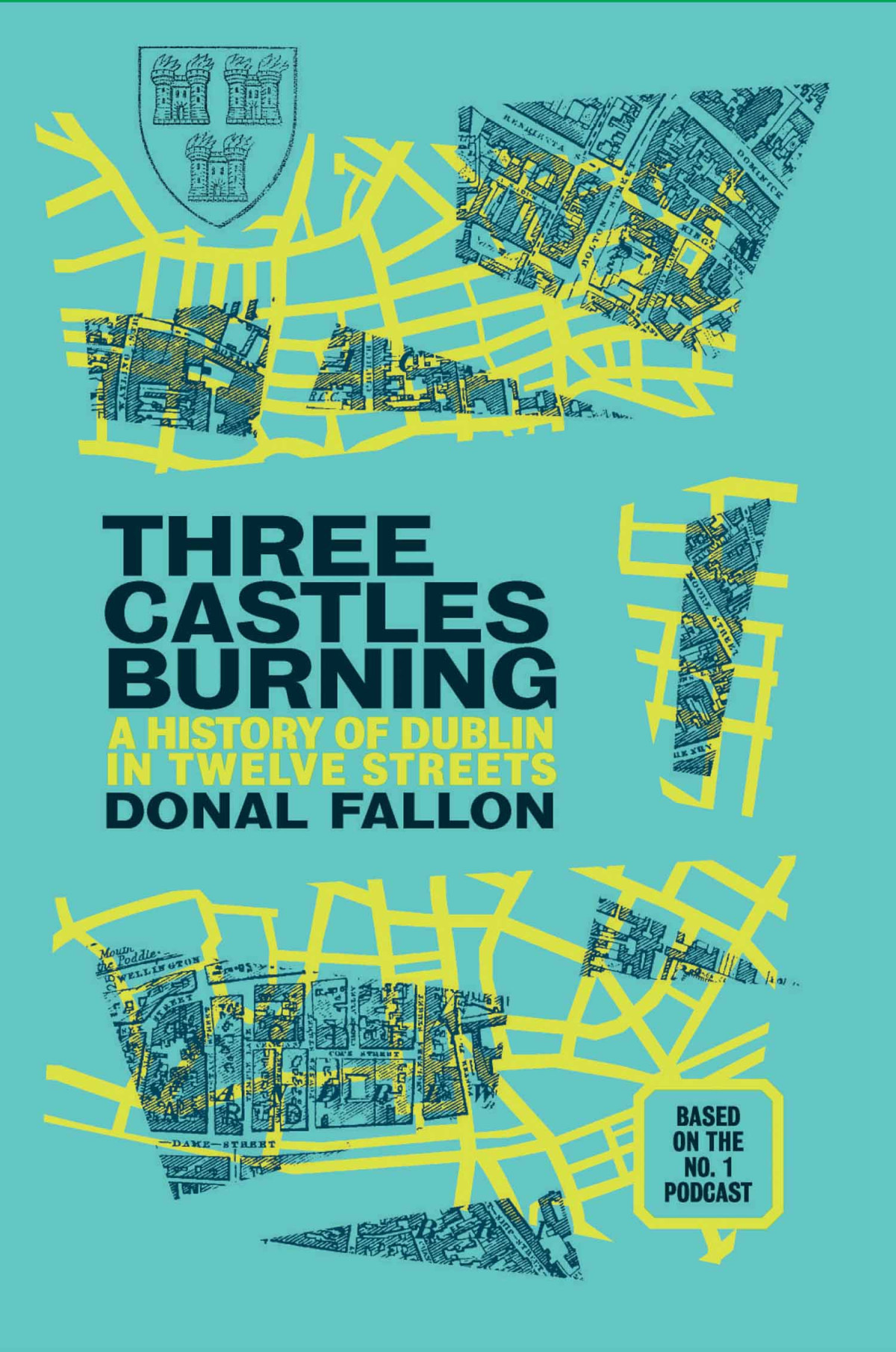 Three Castles Burning A History Of Dublin In Twelve Streets 1st Donal Fallon