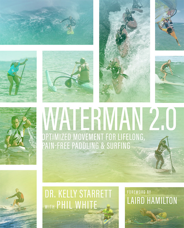 Waterman 20 Optimized Movement For Lifelong Painfree Paddling And Surfing Kelly Starrett