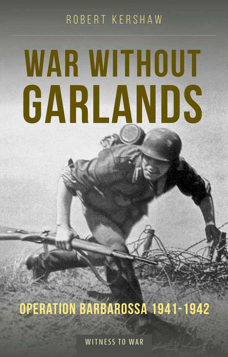 War Without Garlands Operation Barbarossa 19411942 Robert Kershaw