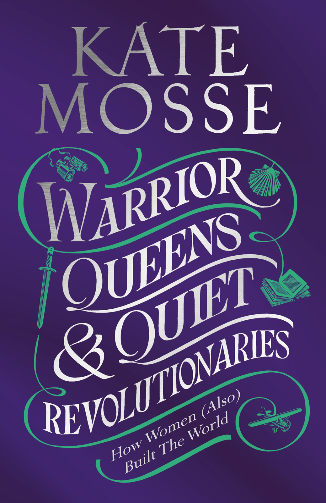 Warrior Queens Quiet Revolutionaries Kate Mosse