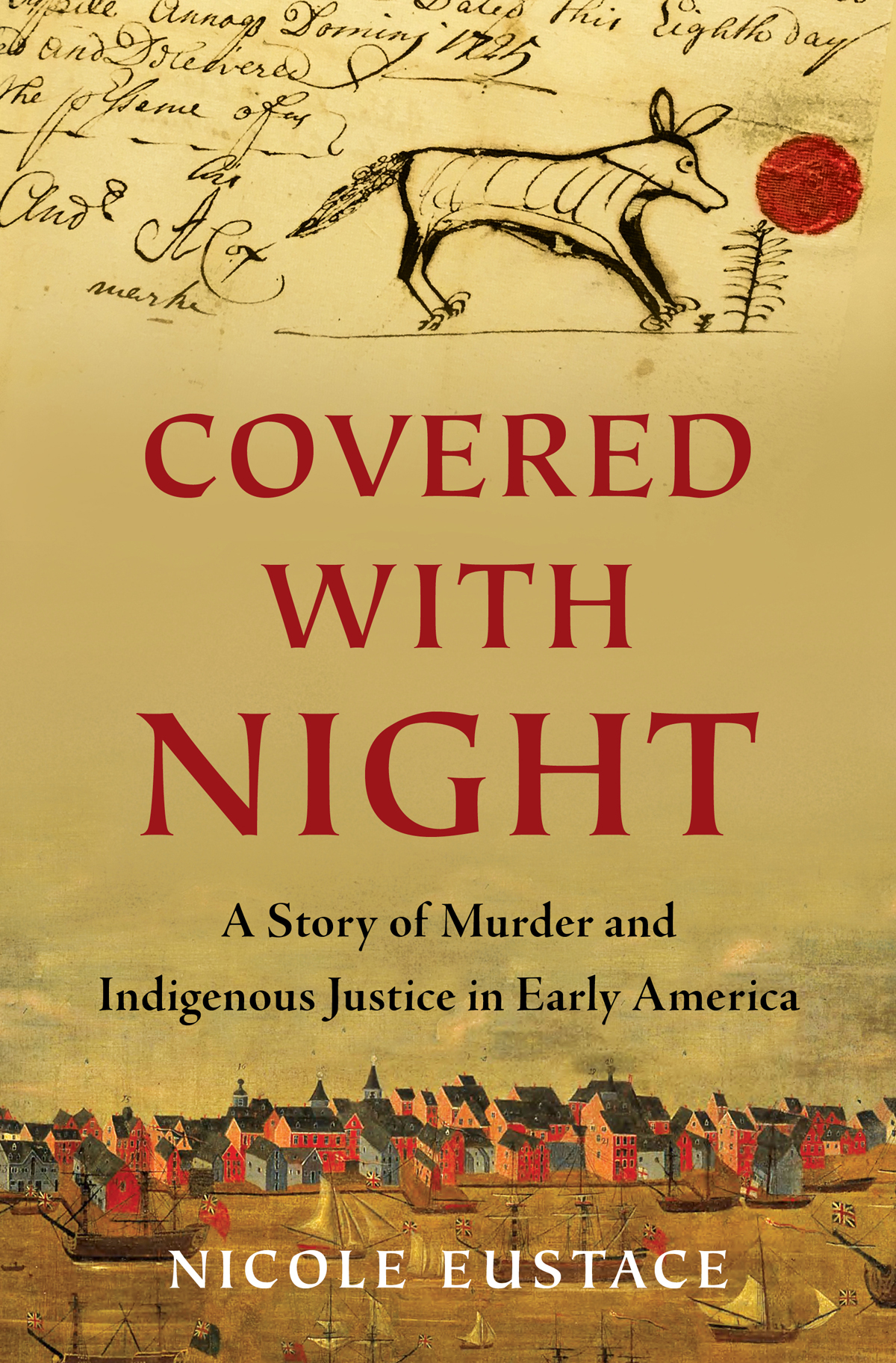 Covered With Night A Story Of Murder And Indigenous Justice In Early America Nicole Eustace