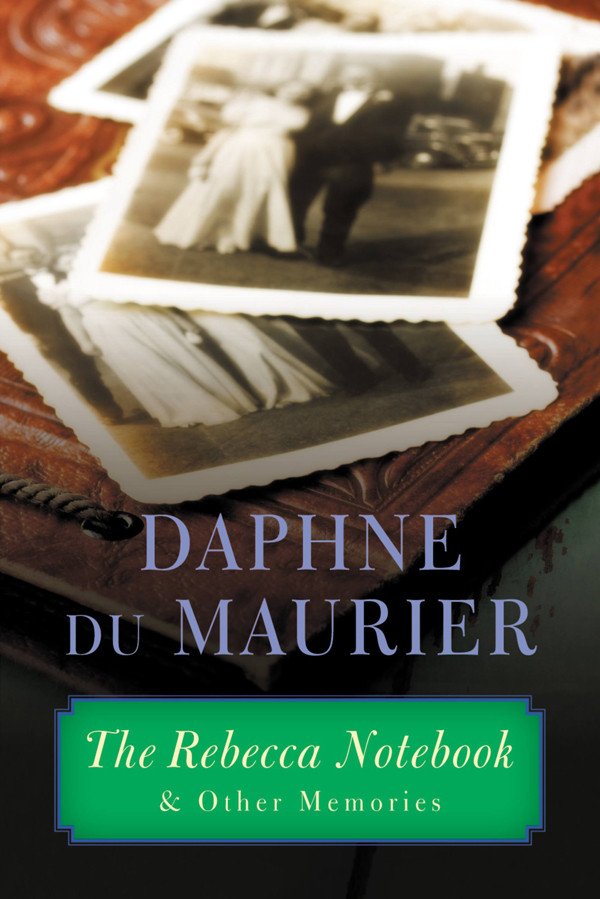 The Rebecca Notebook And Other Memories Daphne Du Maurier