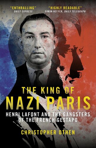 The King Of Nazi Paris Henri Lafont And The French Gestapo Christopher Othen