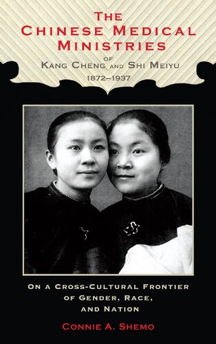 The Chinese Medical Ministries Of Kang Cheng And Shi Meiyu 18721937 On A Crosscultural Frontier Of Gender Race And Nation Connie A Shemo