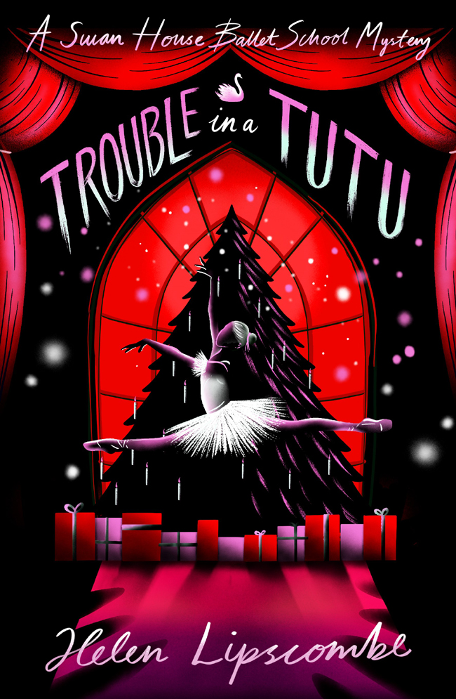 Trouble In A Tutu A Swan House Ballet School Mystery Helen Lipscombe