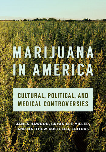Marijuana In America Cultural Political And Medical Controversies 1st James Hawdon Bryan Lee Miller Matthew Costello