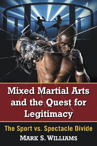 Mixed Martial Arts And The Quest For Legitimacy The Sport Vs Spectacle Divide Mark S Williams