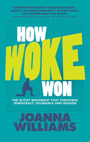 How Woke Won The Elitist Movement That Threatens Democracy Tolerance And Reason Joanna Williams
