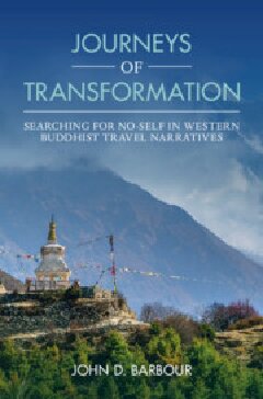 Journeys Of Transformation Searching For Noself In Western Buddhist Travel Narratives John D Barbour